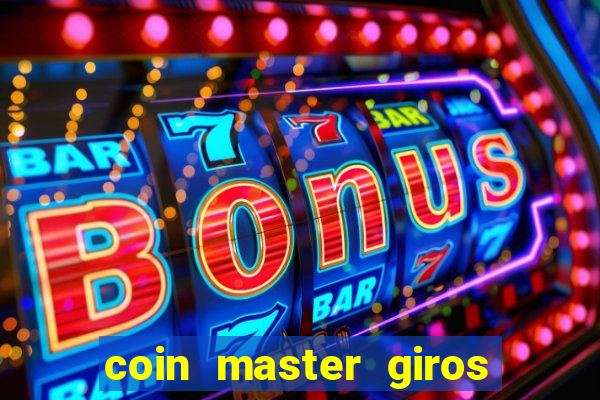 coin master giros gratis toda hora